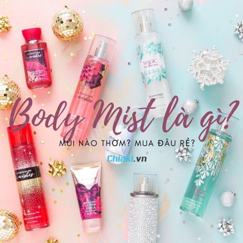 Body mist là gì ? Top 10 Body Mist nam và nữ mùi thơm 