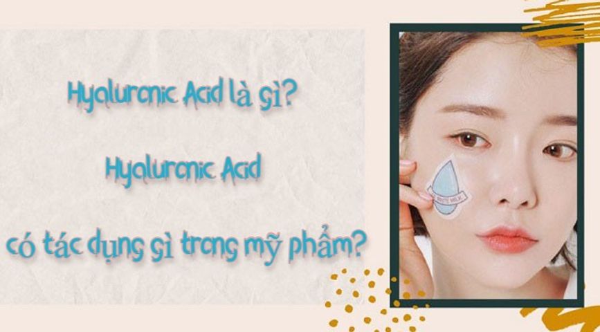 Hyaluronic acid là gì? Tác dụng ha hyaluronic acid trong mỹ phẩm