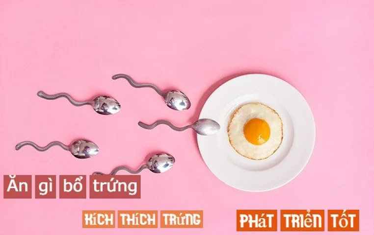 Ăn gì bổ trứng, kích thích trứng phát triển tốt?