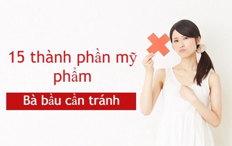 15 Thành phần mỹ phẩm bà bầu cần tránh tuyệt đối không nên sử dụng