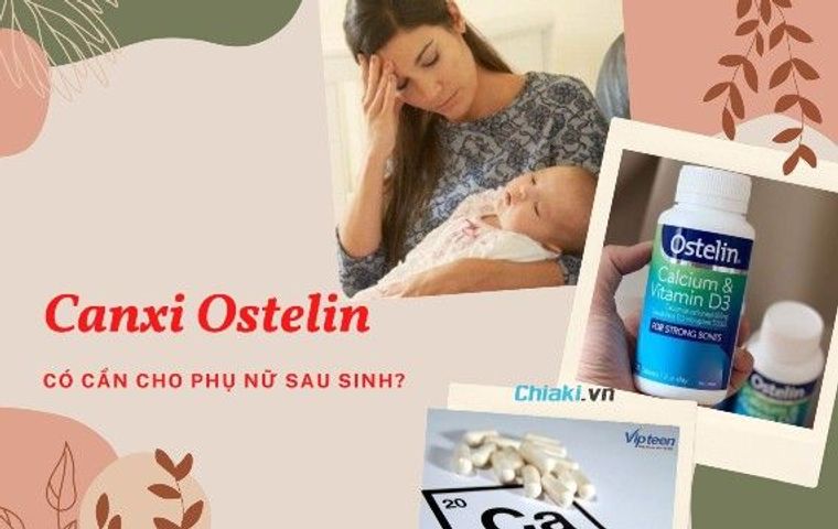 Sau sinh có nên uống Canxi Ostelin? Cách uống canxi hiệu quả 