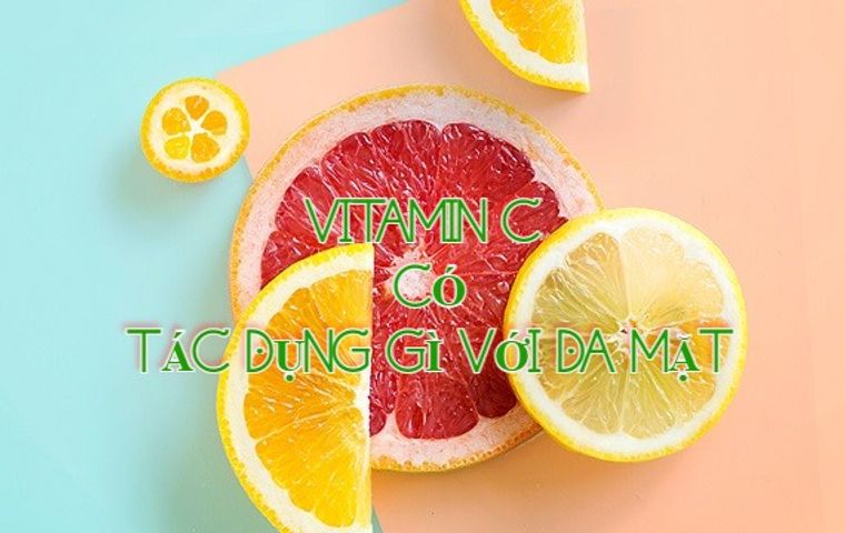 Vitamin C có tác dụng gì với da mặt? Cách sử dụng vitamin C làm đẹp da