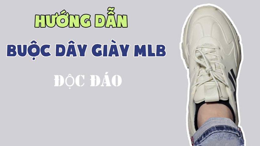 Bật mí 15 cách buộc dây giày MLB độc đáo, ấn tượng 2026