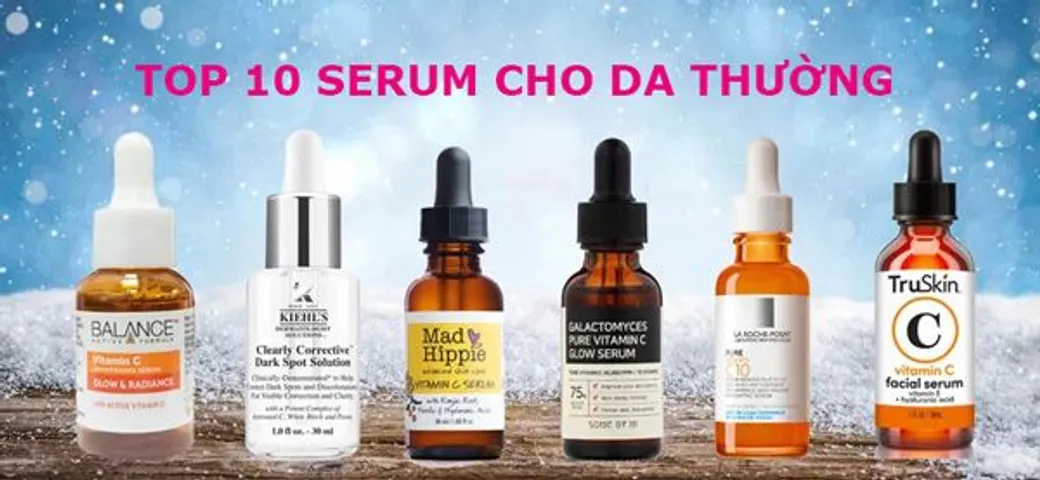 Top 10 serum cho da thường giúp dưỡng ẩm, sáng da tốt nhất