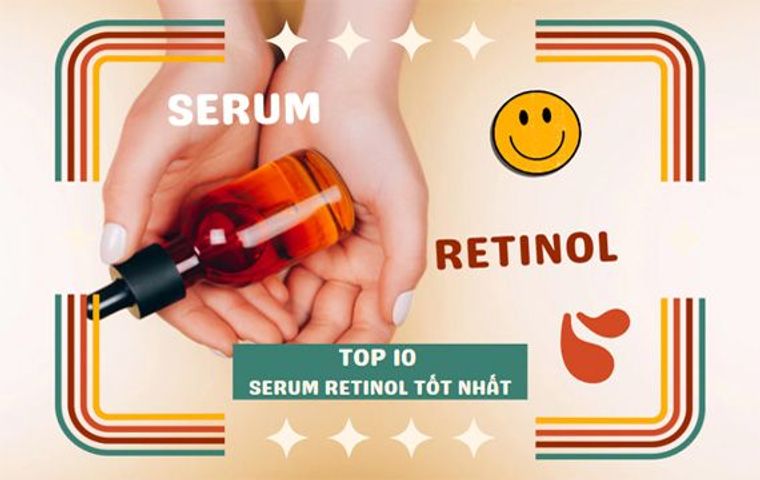 TOP 12 serum retinol được khuyên dùng cho mọi loại da