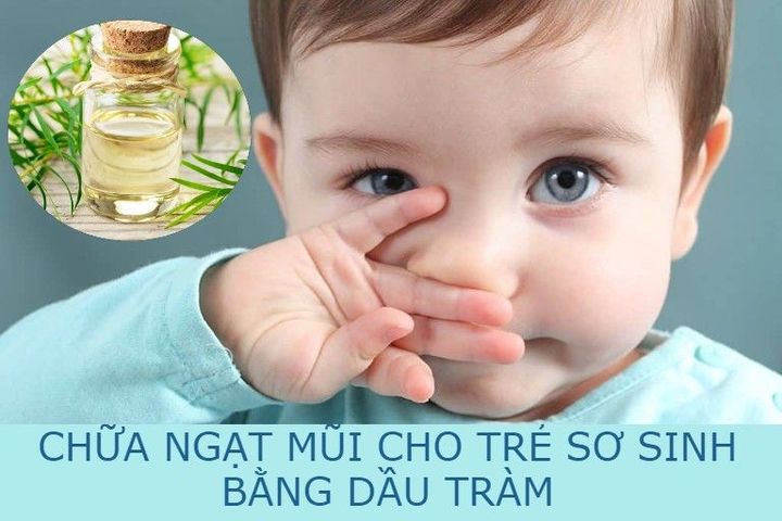 Chữa ngạt mũi cho trẻ sơ sinh bằng dầu tràm có tốt không?
