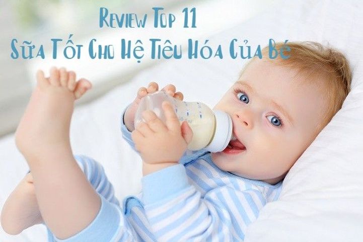 Review Top 11 Sữa Tốt Cho Hệ Tiêu Hóa Của Bé 