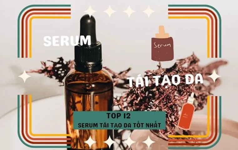 TOP 12 serum tái tạo da tốt nhất được khuyên dùng hiện nay