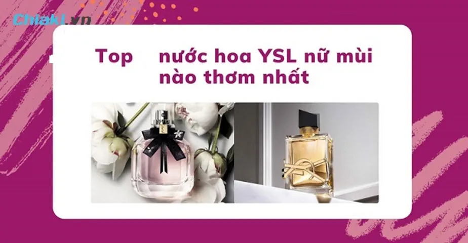 Review 9 chai nước hoa YSL nữ mùi nào thơm nhất, quyến rũ