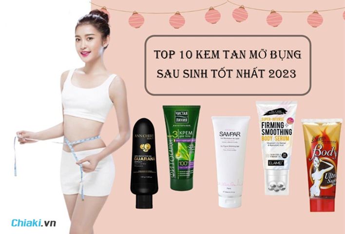 Top 10 Kem tan mỡ bụng sau sinh an toàn, hiệu quả 2026