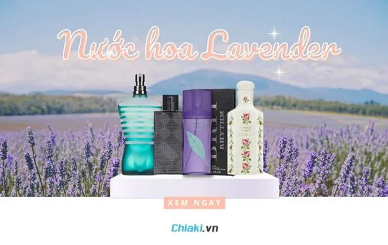 Top 10 Nước hoa Lavender giá tốt có mùi thơm “say đắm” nhất 