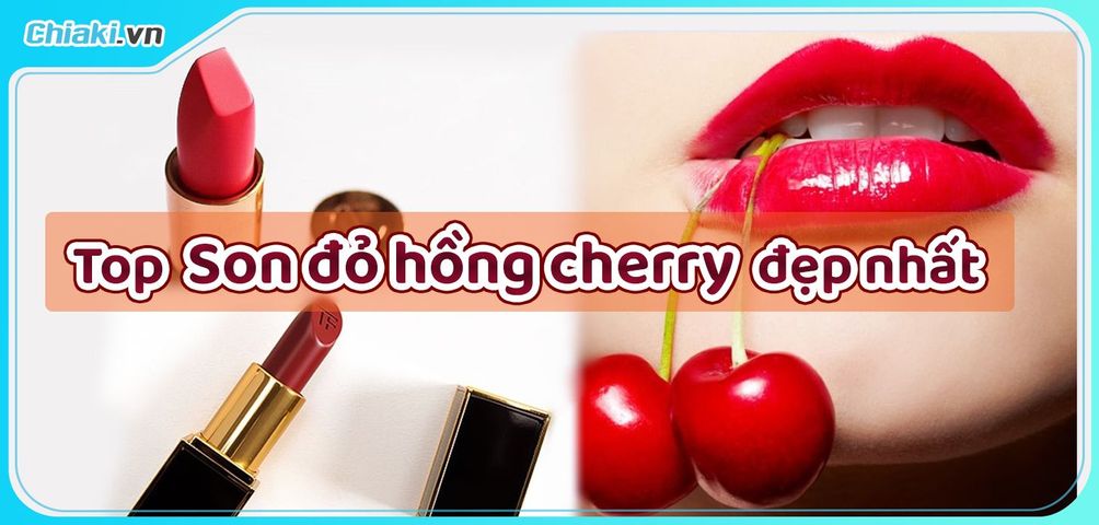 Top 11 Son Màu Đỏ Cherry Đẹp Nhất Được Yêu Thích Năm 2024