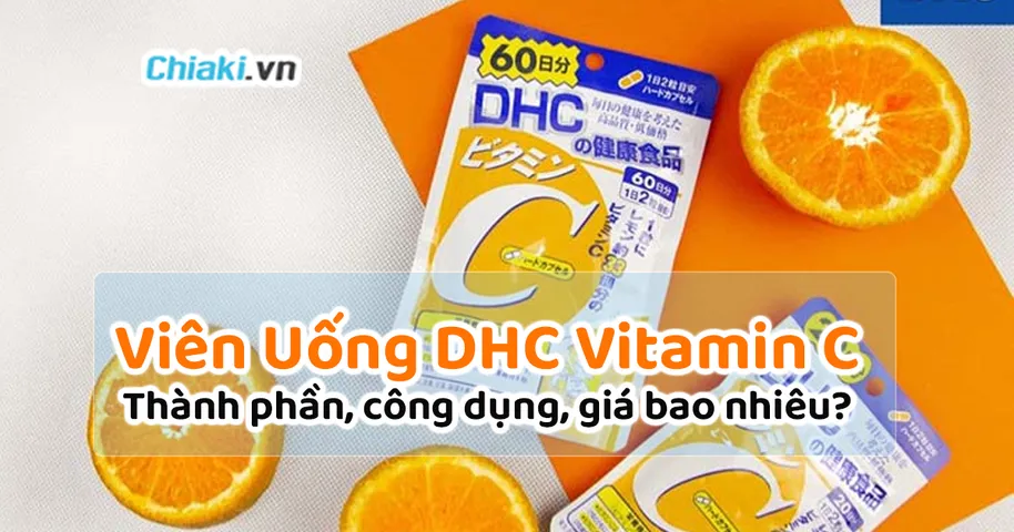 DHC Vitamin C: Thành phần, công dụng, giá bán bao nhiêu?
