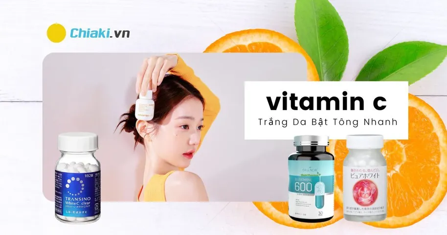 Bỏ Túi 10 Viên Uống Vitamin C Trắng Da Bật Tông Nhanh Tốt Nhất 2024