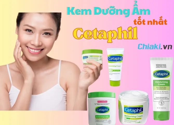 Top 10 kem dưỡng ẩm Cetaphil dịu nhẹ, an toàn cho da mặt và body