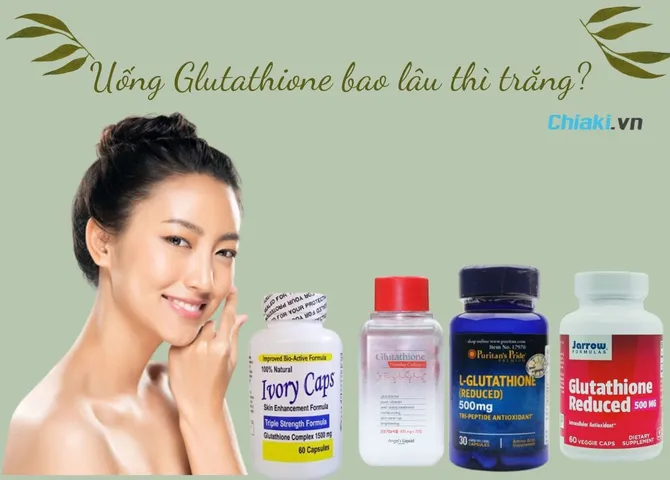 Uống Glutathione bao lâu thì trắng? Có nên uống Glutathione không?