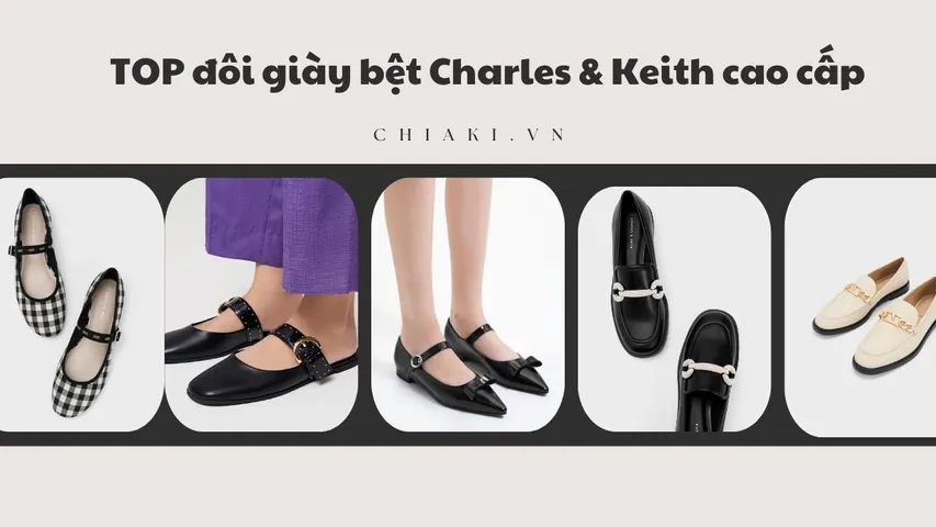 Top 10 đôi giày bệt Charles & Keith cao cấp sành điệu dành cho nàng
