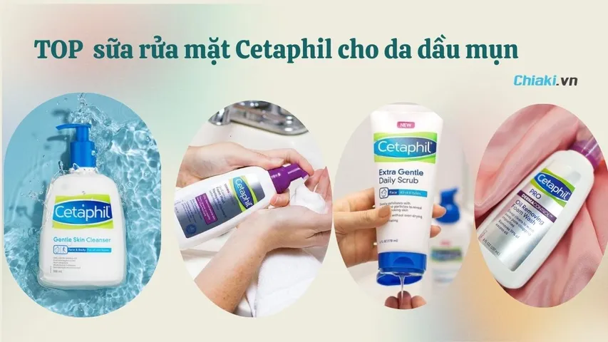 TOP 9 sữa rửa mặt Cetaphil cho da dầu mụn an toàn, lành tính, hiệu quả