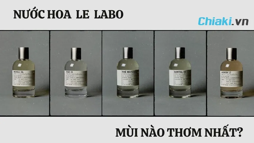 Nước hoa Le Labo mùi nào thơm nhất? - TOP 10 mùi hương thơm nhất 2024