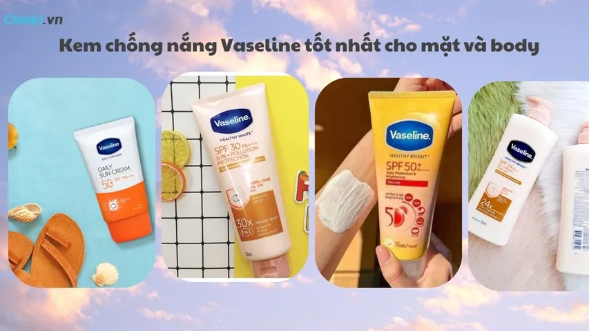 [Review] TOP 7 kem chống nắng Vaseline tốt nhất cho mặt và body