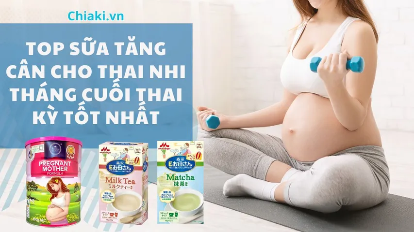 Top 9 loại sữa tăng cân cho thai nhi tháng cuối tốt nhất được bác sĩ khuyên dùng