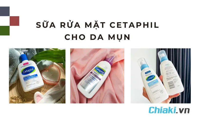 TOP 9 sữa rửa mặt Cetaphil cho da mụn được chuyên gia khuyên dùng