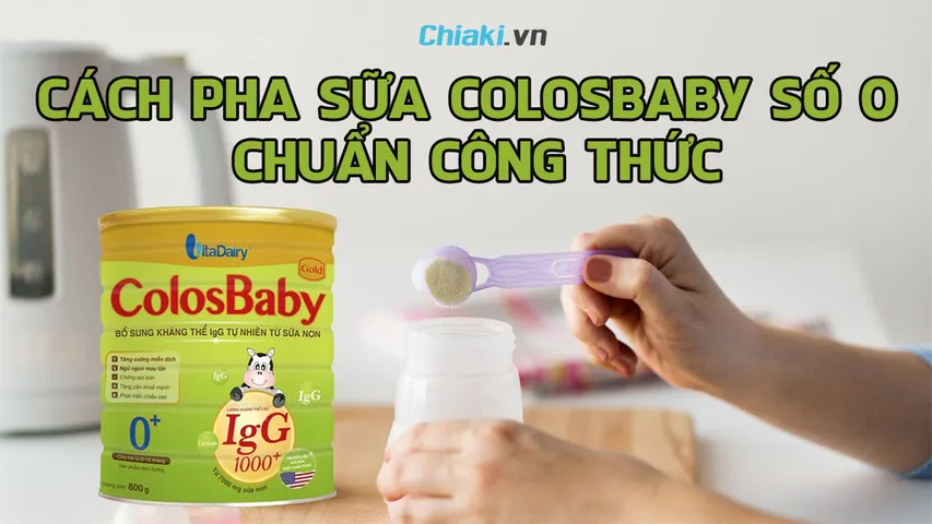 Hướng dẫn cách pha sữa Colosbaby số 0 chuẩn công thức giúp bé hấp thu tốt