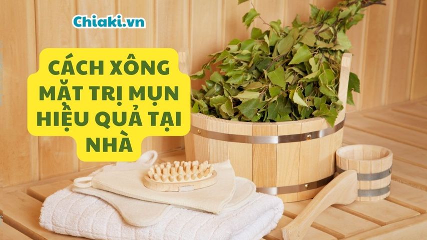 Hướng dẫn 5 cách xông mặt trị mụn hiệu quả tại nhà