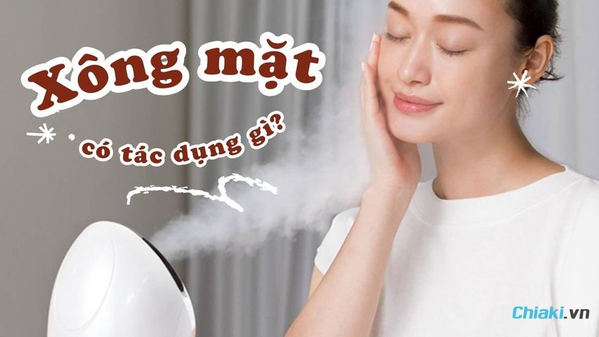 Xông mặt có tác dụng gì? 10 Lợi ích “vàng” cho làn da và sức khỏe bạn nên biết