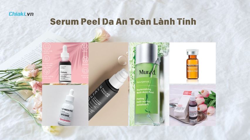 Top 7 serum peel da lành tính, an toàn và hiệu quả ngay tại nhà