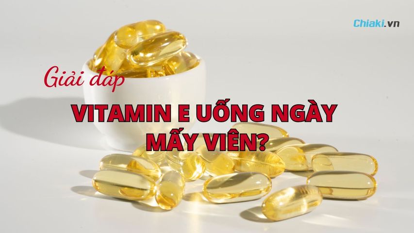 Vitamin E uống ngày mấy viên? Uống lúc nào? Những ai không nên uống?