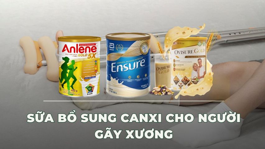 Top 5+ Sữa bổ sung canxi chất lượng tốt cho người gãy xương nên dùng