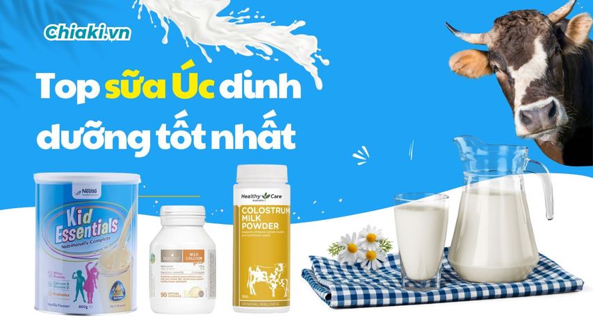 Top 9 sữa Úc dinh dưỡng tốt cho trẻ nhỏ và người lớn