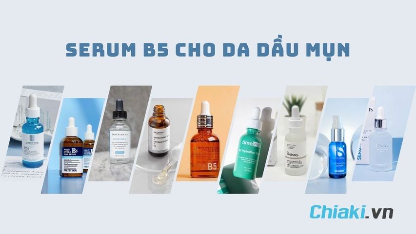 TOP 8 serum B5 cho da dầu mụn được ưa chuộng sử dụng hiện nay