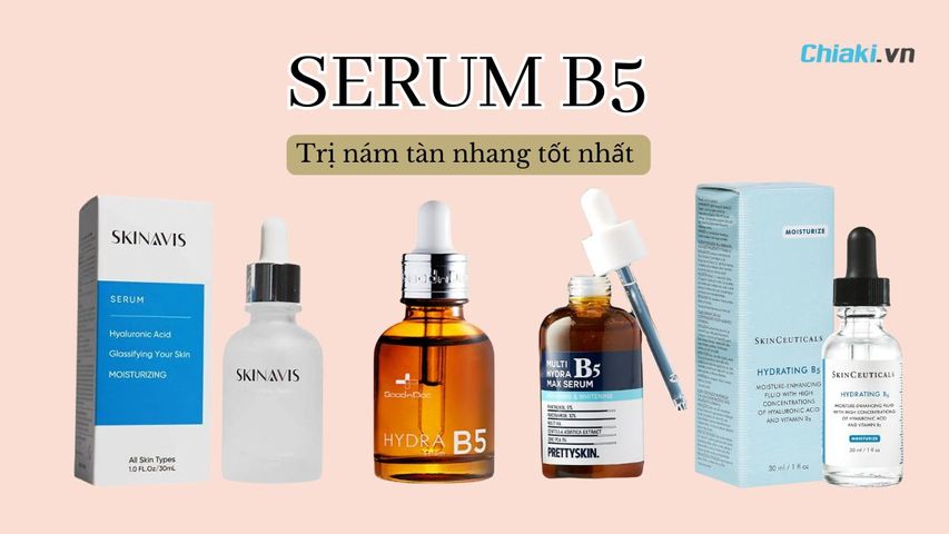 Top 10 Serum B5 trị nám tàn nhang được ưa chuộng hiện nay