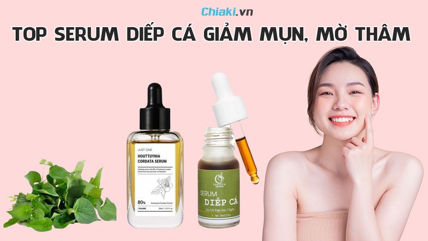 Top 6 serum diếp cá tốt , giảm mụn, mờ thâm hiệu quả hiện nay