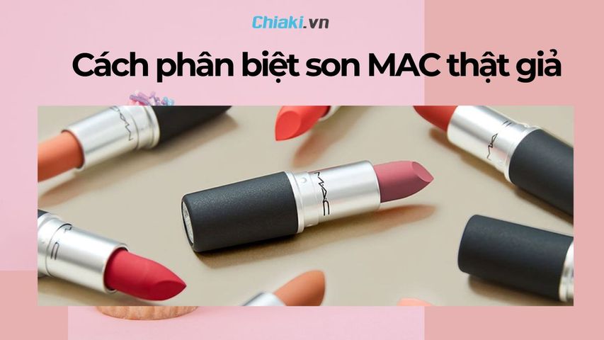 12 Cách phân biệt son MAC thật giả dễ dàng, chính xác 100%