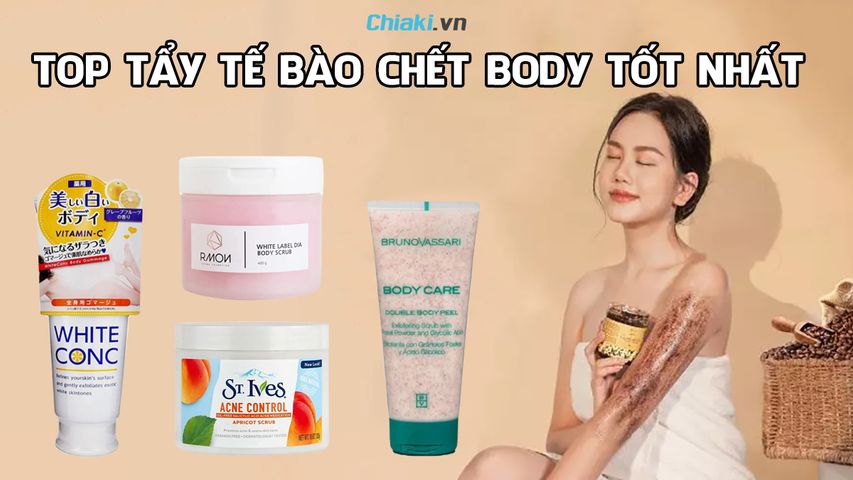 Review top 10 tẩy tế bào chết body chất lượng được tin dùng hiện nay