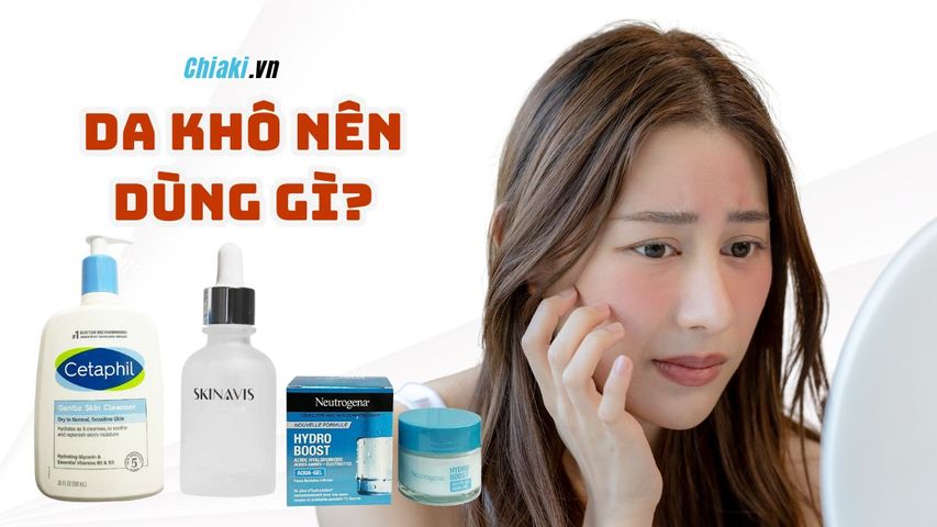 Da khô nên dùng gì? Cách dưỡng ẩm da mặt chống lão hóa hiệu quả