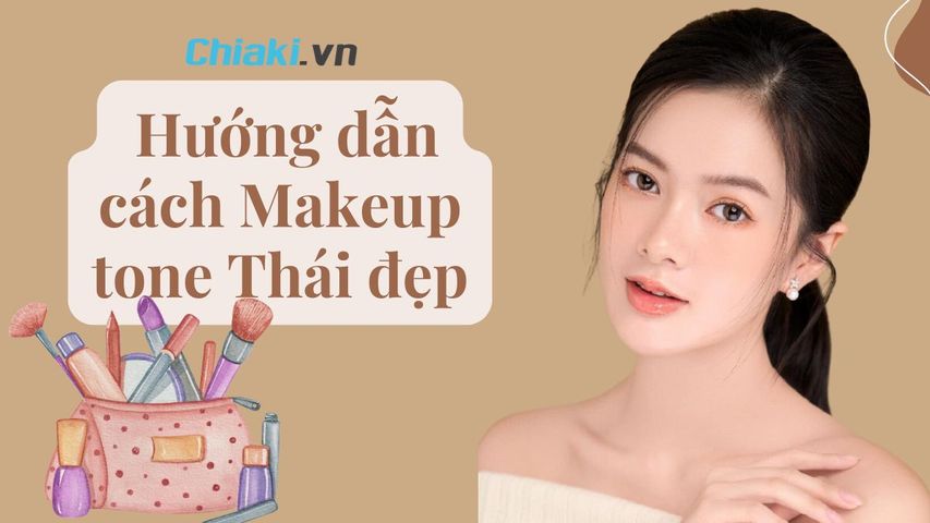 Makeup tone Thái là gì? Hướng dẫn cách Makeup tone Thái đẹp