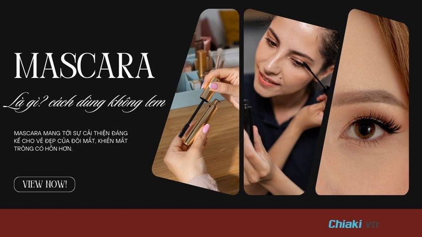 Mascara là gì? Có tốt không? Cách dùng Mascara hiệu quả