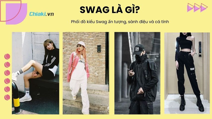 Swag là gì? Phối đồ kiểu Swag ấn tượng, sành điệu và cá tính 