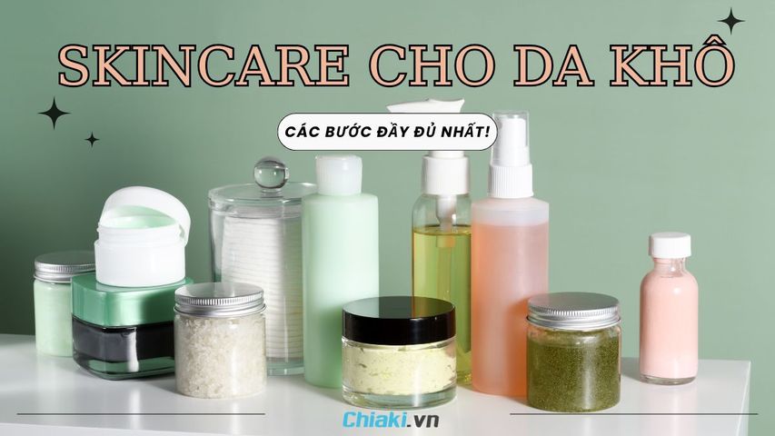 Top 10 Bước Skincare Cho Da Khô Giúp Da Căng Bóng, Mịn Màng