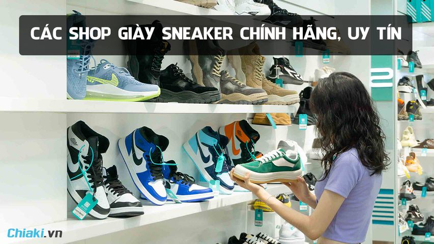 Top 10+ Shop giày Sneaker chính hãng tại Hà Nội & TPHCM ship COD toàn quốc