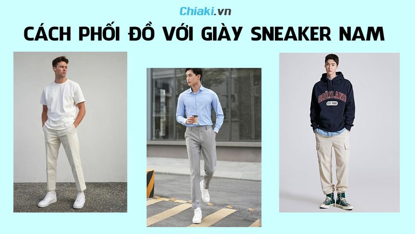 Gợi ý 15 cách phối đồ với giày sneaker nam lôi cuốn ấn tượng