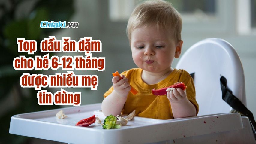 Top 12 dầu ăn dặm cho bé 6-12 tháng được nhiều mẹ tin dùng 2026