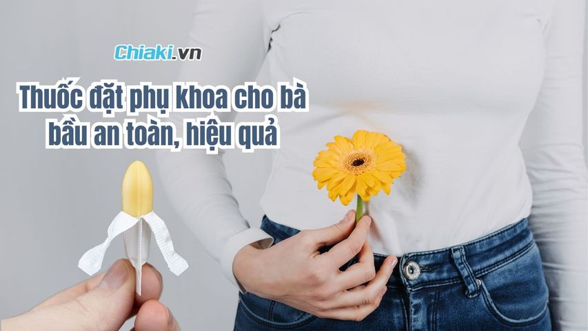 Top 7 thuốc đặt phụ khoa cho bà bầu an toàn, hiệu quả 2026