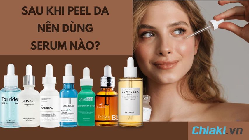 Sau khi peel da nên dùng serum nào? TOP 10 serum sau khi peel da