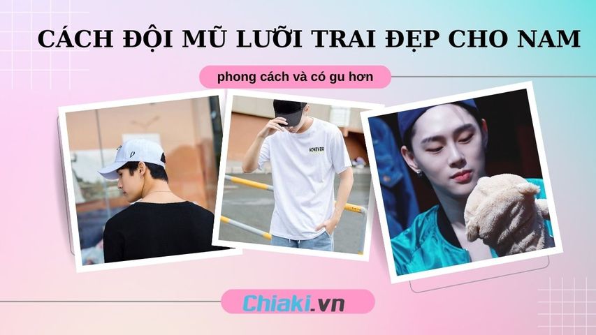 7 Cách đội mũ lưỡi trai đẹp cho nam phong cách và có gu hơn