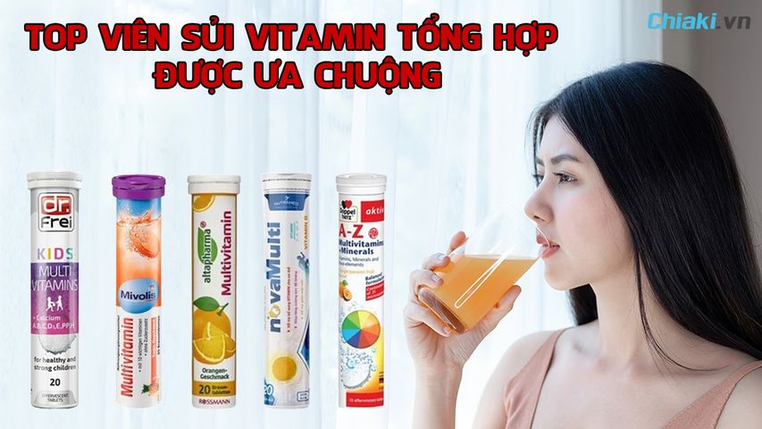 Top 10 viên sủi vitamin tổng hợp được ưa chuộng hiện nay